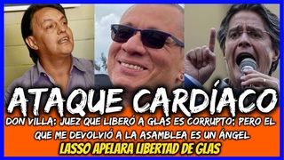 Ataque cardaco. Don Villa: juez que libero a Glas es corrupto. Lasso apelara libertad de Glas