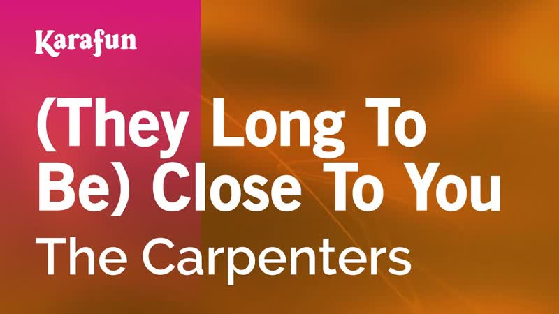 ( They Long to Be) Close to You The Carpenters, Karaoke Version, Kara