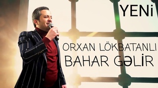 Orxan Lokbatanli - Bahar Glir (Official Music Video 2021)
