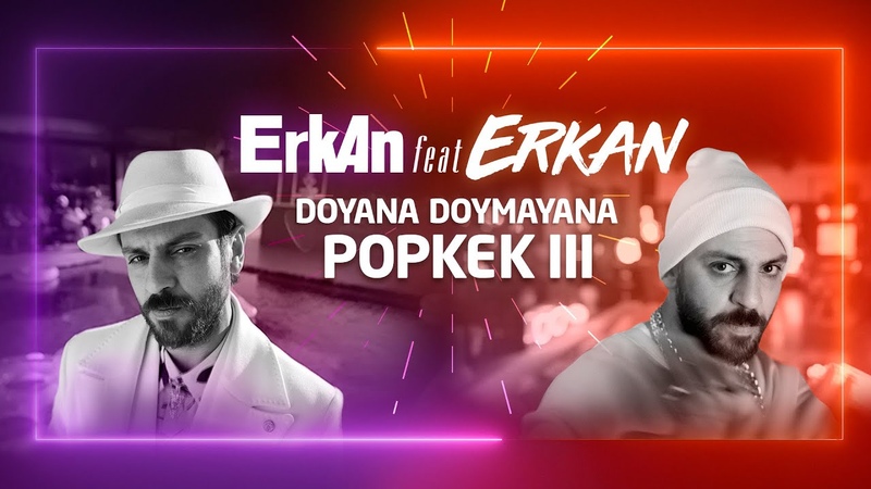 Erkan feat. Erkan, DOYANA DOYMAYANA POPKEK