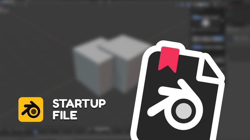 Startup File in Blender Quick