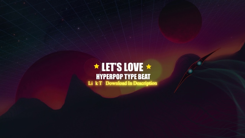 FREE Hyperpop Beat Lets Love, Lil Uzi Vert Type Beat, Free Type Beat 2021,