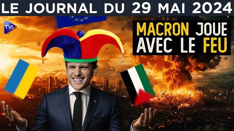 Ukraine, Israël : Macron pyromane JT du mercredi 29 mai
