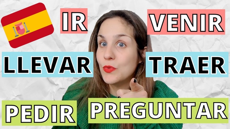 6 Verbos Españoles Enloquecedores: IR y VENIR, LLEVAR y TRAER, PEDIR y PREGUNTAR ( Clase de