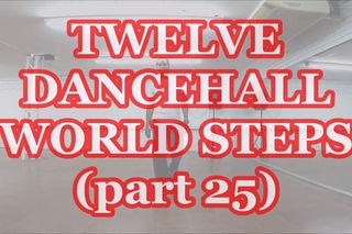 Twelve Dancehall World Steps (Part 25)