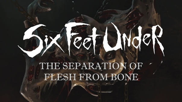 Six Feet Under The Separation Of Flesh From